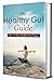 The Healthy Gut Guide Book:...