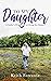 To My Daughter: A Fathers P...