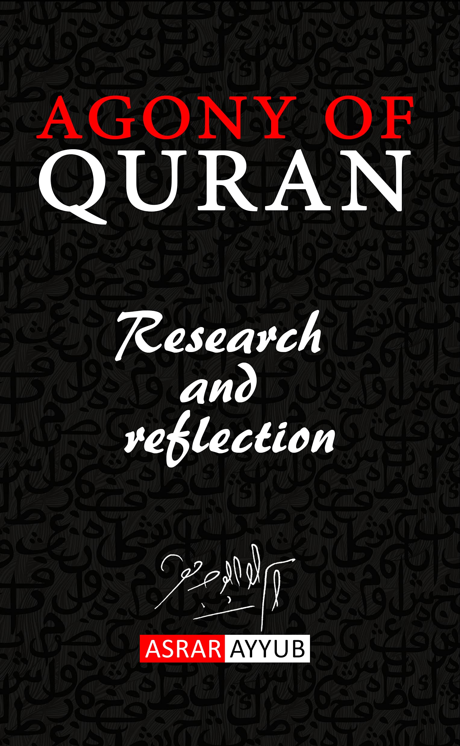 THE AGONY OF QURAN: Research and Reflection (Kindle Edition)