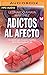 Adictos al afecto: Un camino para recuperar el control de tu vida en la era del LIKE (Spanish Edition)