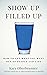 Show Up Filled Up: How to G...