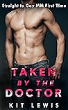 Taken by the Doctor: Straight to Gay, MM, First Time (Down for the Doctor Book 1)