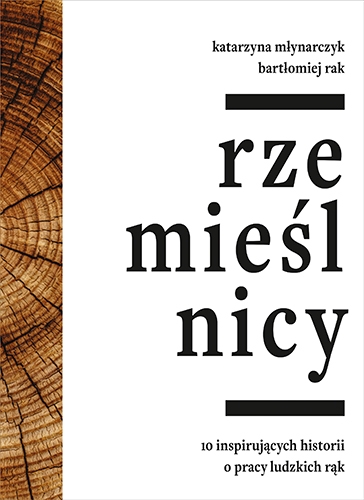 Rzemieślnicy. 10 inspirujacych historii o pracy ludzkich rąk