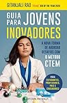 Guia para Jovens Inovadores by Gitanjali Rao Guia para Jovens Inovadores by Gitanjali Rao