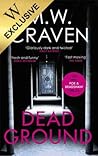 Dead Ground by M.W. Craven Dead Ground by M.W. Craven
