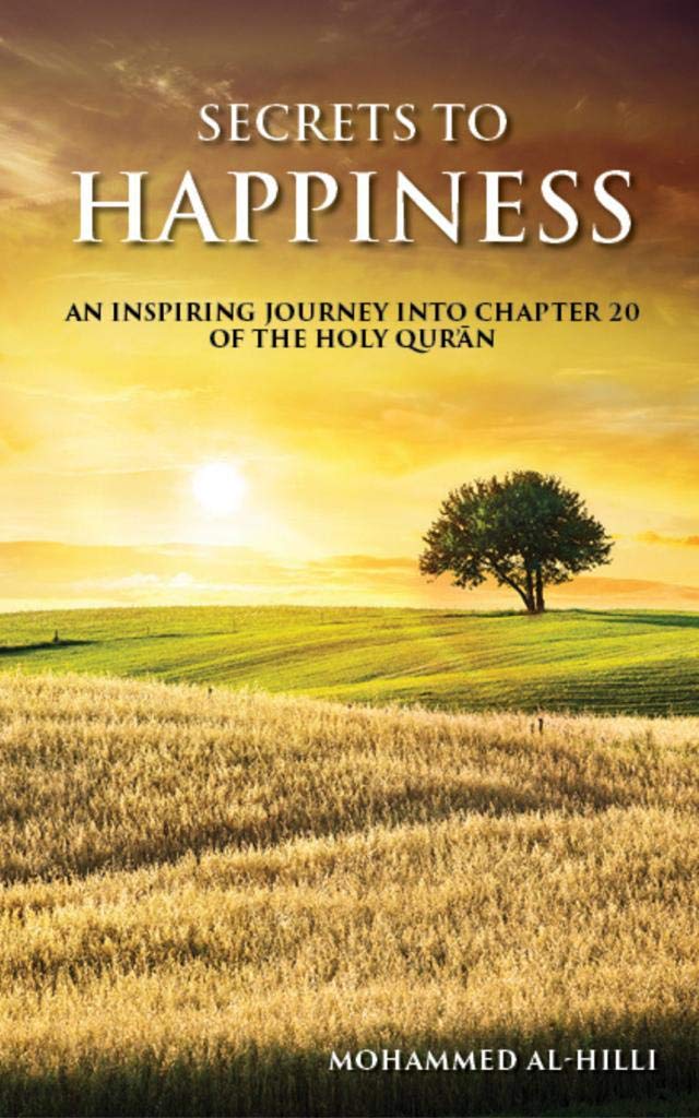 Secrets to Happiness: An Inspiring Journey Into Chapter 20 of the Holy Qur'an (Kindle Edition)