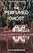 The Perfumed Ghost: A Marce...