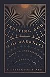 Trusting God in the Darkness by Christopher Ash