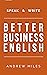 Speak & Write Better Business English by Andrew D. MIles