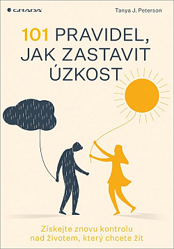 101 pravidel, jak zastavit úzkost: Získejte znovu kontrolu nad životem, který chcete žít