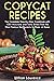 Copycat Recipes: The Comple...