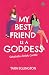 My Best Friend is a Goddess by Tara Eglington My Best Friend is a Goddess by Tara Eglington