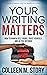 Your Writing Matters by Colleen M. Story