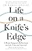 Life on a Knife’s Edge: A B...