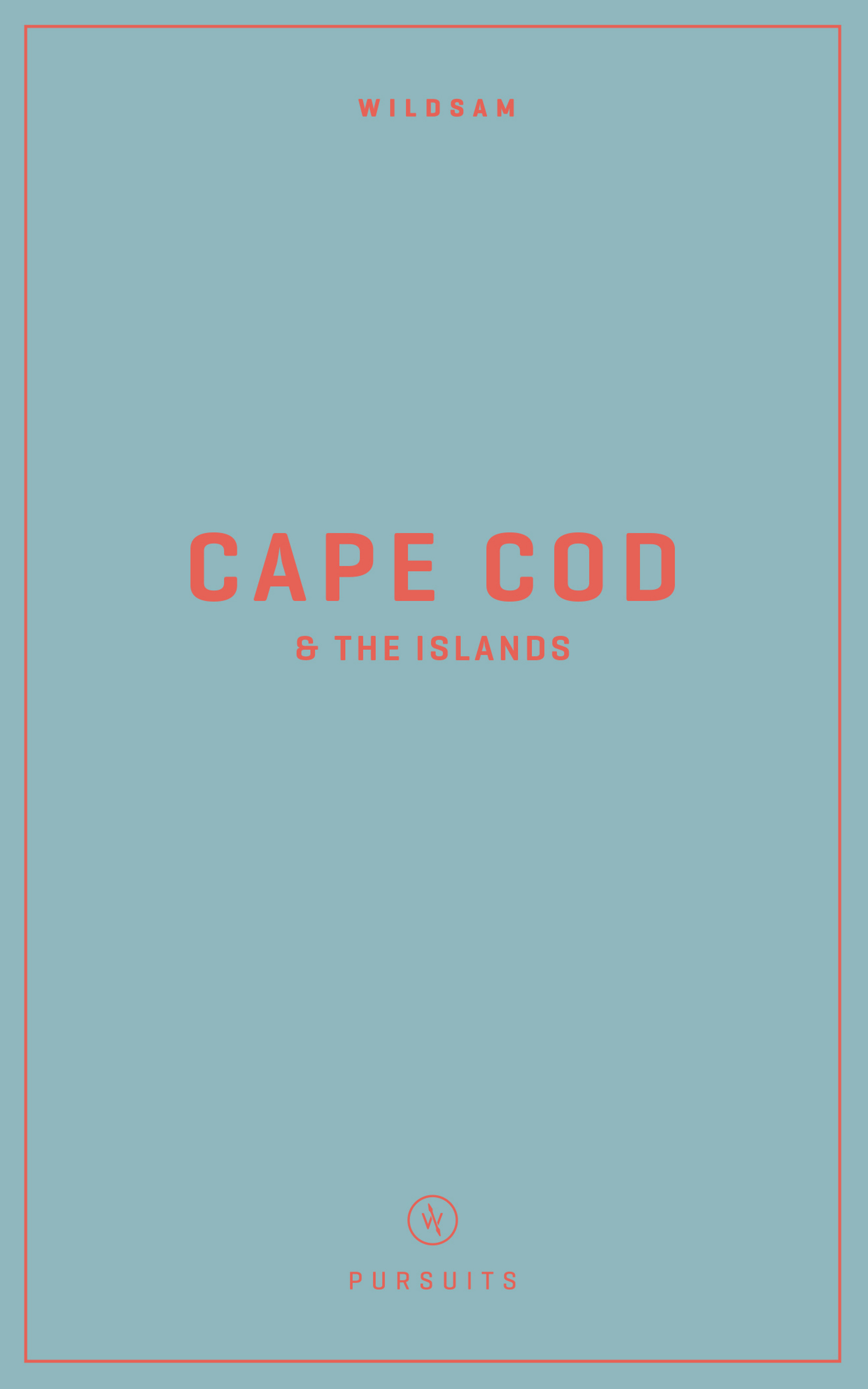 Wildsam Field Guides: Cape Cod & The Islands (Wildsam American Pursuits)