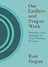 Our Endless and Proper Work: Starting (and Sticking to) Your Writing Practice