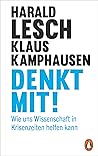 Denkt mit!: Wie uns Wissenschaft in Krisenzeiten helfen kann (German Edition)