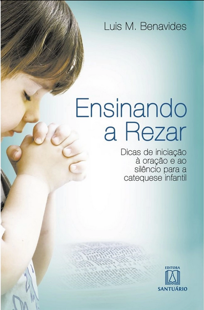 Ensinando a Rezar: Dicas de iniciação à oração e ao silêncio para a catequese infantil