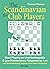 The Scandinavian for Club Players: Start Playing an Unsidesteppable & Low Maintenance Response to 1.e4