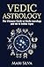 Vedic Astrology: The Ultimate Guide to Hindu Astrology and the 12 Zodiac Signs (Zodiac Signs Astrology)