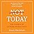 Not Today: The 9 Habits of Extreme Productivity