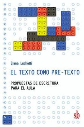 El texto como pre-texto: propuestas de escritura para el aula