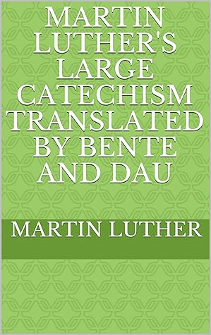 Martin Luther's Large Catechism translated by Ben