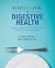 Mayo Clinic on Digestive Health: How to Prevent and Treat Common Stomach and Gut Problems