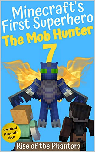 The Mob Hunter 7: Rise of the Phantom (Unofficial Minecraft Superhero Series) (Minecraft's First Superhero)