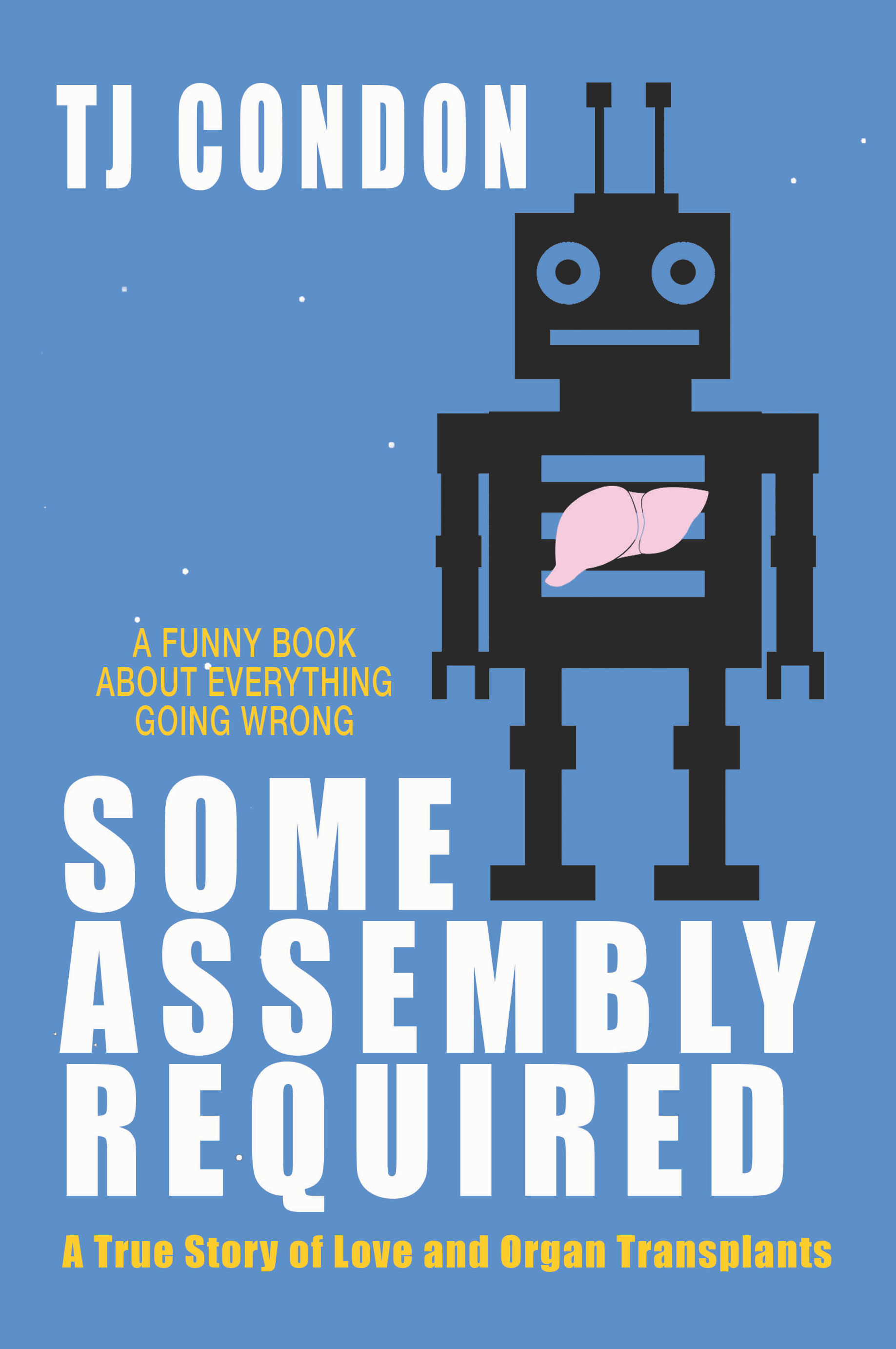 Some Assembly Required: A True Story of Love and Organ Transplants (Kindle Edition)