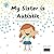 My Sister is Autistic: A so...