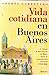 Vida cotidiana en Buenos Aires (Spanish Edition)