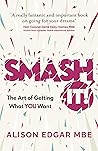 SMASH IT!: The Art of Getting What YOU Want SMASH IT!: The Art of Getting What YOU Want