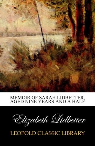 Memoir of Sarah Lidbetter, Aged Nine Years and a Half