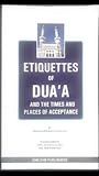 Etiquettes of Dua’a and the times and places of acceptance