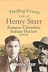 Thrilling Events, Life of Henry Starr, Famous Cherokee Indian... by Henry Starr