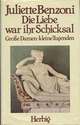 Die Liebe war ihr Schicksal - Grosse Damen - kleine Tugenden