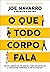 O Que Todo Corpo Fala Um Ex-agente Do Fbi Ensina Como Decodificar A Linguagem Corporal E Ler As Pessoas (Em Portugues do Brasil)