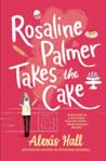 Rosaline Palmer Takes the Cake by Alexis  Hall