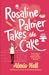 Rosaline Palmer Takes the Cake (Winner Bakes All, #1) by Alexis Hall