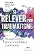 Se relever d'un traumatisme - Réapprendre à vivre et à faire confiance -nouvelle édition-