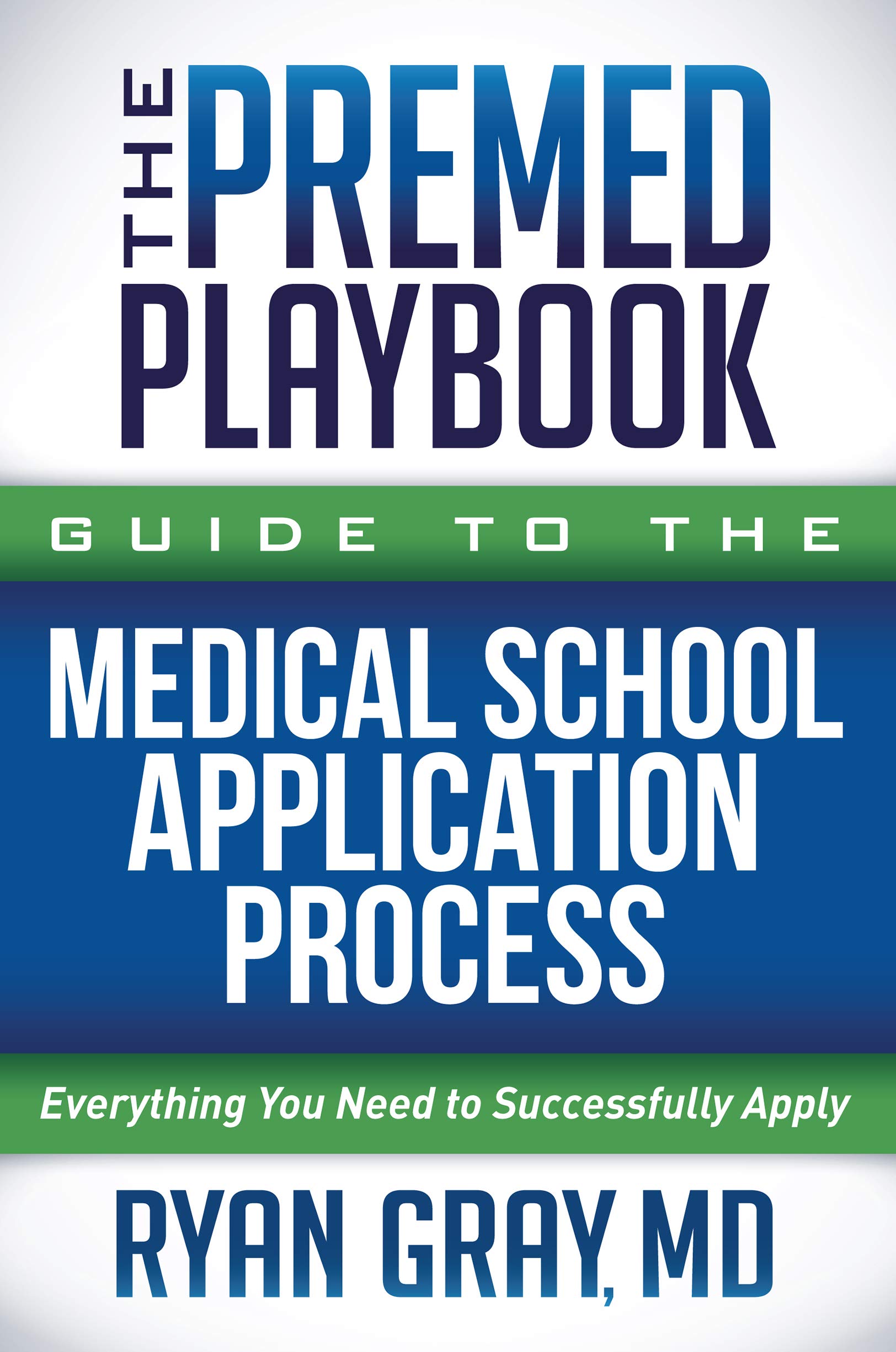 The Premed Playbook Guide to the Medical School Application Process: Everything You Need to Successfully Apply (Kindle Edition)