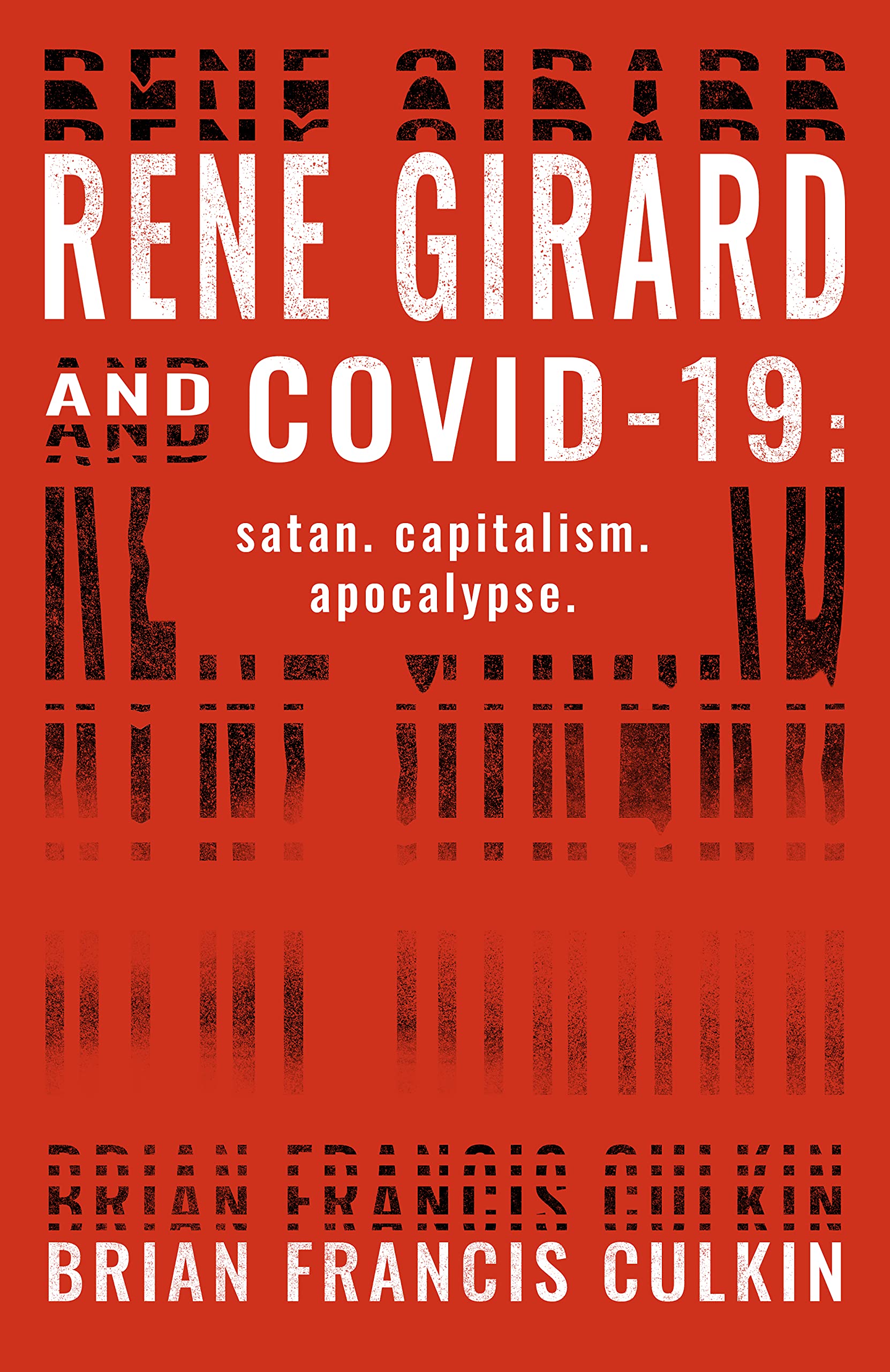 Rene Girard and COVID-19: satan. capitalism. apocalypse. (Kindle Edition)