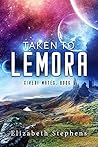 Taken to Lemora by Elizabeth  Stephens