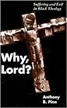 Why, Lord?: Suffering and Evil in Black Theology