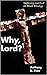Why, Lord? by Anthony B. Pinn Why, Lord? by Anthony B. Pinn