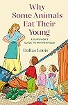 Why Some Animals Eat Their Young by Dallas Louis