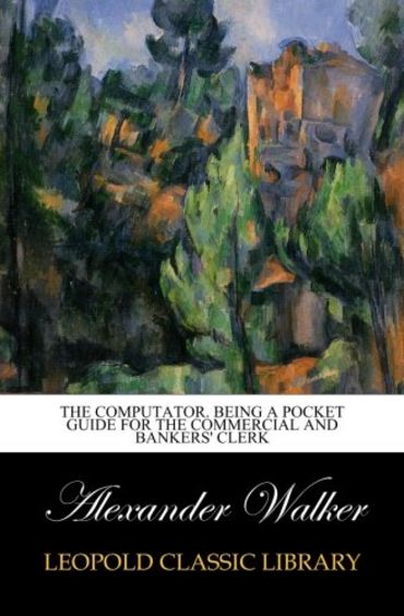 The computator. Being a pocket guide for the commercial and bankers' clerk