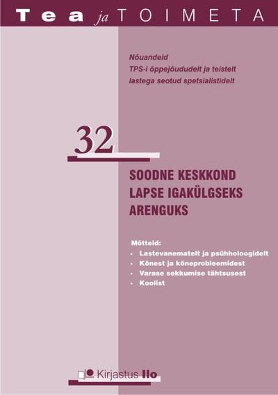 Soodne keskkond lapse igakülgseks arenguks : mõtteid : lastevanematelt ja psühholoogidelt, kõnest ja kõneprobleemidest, varase sekkumise tähtsusest, koolist