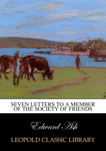 Seven Letters to a Member of the Society of Friends